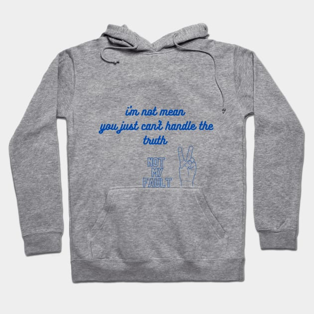 i'm not mean you just can't handle the truth Hoodie by sasha_design1